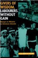 Cover of: Givers of wisdom, labourers without gain: essays on women in Solomon Islands