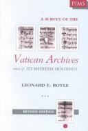 A survey of the Vatican archives and of its medieval holdings by Leonard E. Boyle
