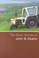 Cover of: The short stories of John B. Keane. by John B. Keane