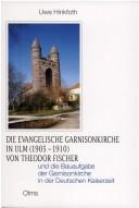 Cover of: Die evangelische Garnisonkirche in Ulm (1905-1910) von Theodor Fischer und die Bauaufgabe der Garnisonkirche in der Deutschen Kaiserzeit by Uwe Hinkfoth