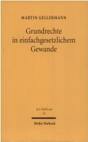 Cover of: Grundrechte in einfachgesetzlichen Gewande: Untersuchung zur normativen Ausgestaltung der Freiheitsrechte