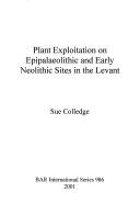Cover of: Plant exploitation on Epipalaeolithic and early Neolithic sites in the Levant