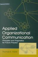 Cover of: Applied organizational communication | Harris, Thomas E. Ph. D.