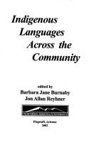 Cover of: Indigenous languages across the community by Stabilizing Indigenous Languages Symposium (7th 2000 Toronto, Ont.)