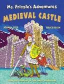 Cover of: Ms. Frizzle's Adventures: Medieval Castle (Ms. Frizzle's Adventures (MSB)) by by Joanna Cole ; illustrated by Bruce Degen.