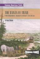 Cover of: The Santa Fe Trail: from Independence, Missouri to Santa Fe, New Mexico