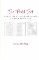 Cover of: The fluid text: a theory of revision and editing for book and screen