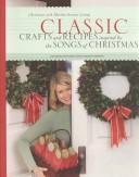 Cover of: Classic crafts and recipes inspired by the songs of Christmas by [by the editors of Martha Stewart living].