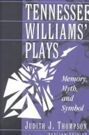 Cover of: Tennessee Williams' plays: memory, myth, and symbol