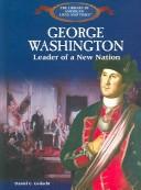 Cover of: George Washington: leader of a new nation