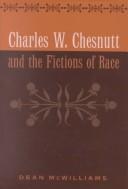 Charles W. Chesnutt and the fictions of race by Dean McWilliams