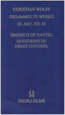 Cover of: Questions de droit naturel, et observations sur le traité du droit de la nature de M. le Baron de Wolf by Emer de Vattel