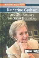 Cover of: Katharine Graham and 20th century American journalism by Joanne Mattern