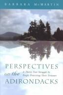 Cover of: Perspectives on the Adirondacks: a thirty-year struggle by people protecting their treasure