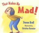 Cover of: That makes me mad! by Steven Kroll