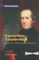 Cover of: Cornelius Vanderbilt and the railroad industry