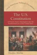 Cover of: The U.S. Constitution: a primary source investigation into the fundamental law of the United States