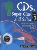 Cover of: CDs, super glue, and salsa: how everyday products are made : series 3