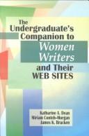 Cover of: The undergraduate's companion to women writers and their web sites by Katharine A. Dean