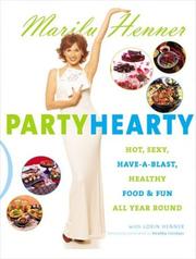 Cover of: Party Hearty: Hot, Sexy, Have-a-Blast Food & Fun All Year Round