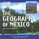Cover of: The geography of Mexico