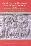 Cover of: Guide to the Etruscan and Roman worlds at the University of Pennsylvania Museum of Archaeology and Anthropology