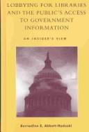 Cover of: Lobbying for libraries and the public's access to government information by Bernadine E. Abbott-Hoduski, Bernadine E. Abbott-Hoduski