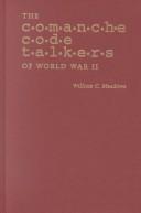 Cover of: The Comanche code talkers of World War II by William C. Meadows