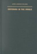 Cover of: Emperors in the jungle: the hidden history of the U.S. in Panama