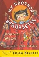 Cover of: My brother Bernadette by Jacqueline Wilson