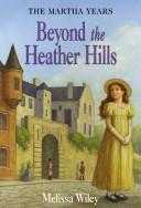 Cover of: Beyond the heather hills by Melissa Wiley