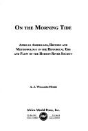 Cover of: On the morning tide: African Americans, history, and methodology in the historical ebb and flow of Hudson River society