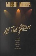Cover of: All That Glitters by Gilbert Morris