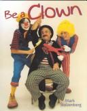 Cover of: Be a clown! by Mark Stolzenberg