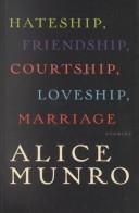 Cover of: Hateship, friendship, courtship, loveship, marriage by Alice Munro, Alice Munro