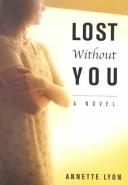Cover of: Lost without you: a novel