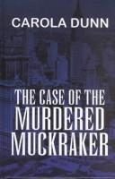 Cover of: The case of the murdered muckraker by Carola Dunn