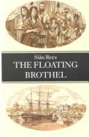 Cover of: The floating brothel: the extraordinary true story of an eighteenth-century ship and its cargo of female convicts