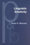 Cover of: Linguistic emotivity: centrality of place, the topic-comment dynamic, and an ideology of pathos in Japanese discourse