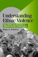 Understanding ethnic violence by Roger Dale Petersen