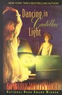 Cover of: Dancing in Cadillac light by Kimberly Willis Holt