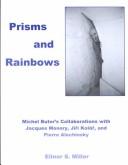 Cover of: Prisms and rainbows: Michel Butor's collaborations with Jacques Monory, Jiří Kolář, and Pierre Alechinsky