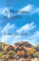 Cover of: A morning in Eden by Anna Gilbert