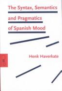 Cover of: The syntax, semantics and pragmatics of Spanish mood