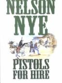 Pistols for hire by Nelson C. Nye