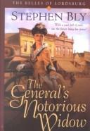 Cover of: The general's notorious widow by Stephen A. Bly, Stephen A. Bly