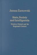 Cover of: State, society and intelligentsia: modern Poland and its regional context