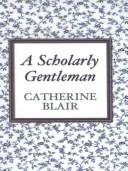 Cover of: scholarly gentleman | Catherine Blair