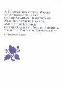 Cover of: A comparison of the works of Antonine Maillet of the Acadian tradition of New Brunswick, Canada and Louise Erdrich of the Ojibwe of North America with the poems of Longfellow