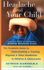 Cover of: Headache and Your Child: The Complete Guide to Understanding and Treating Migraine and other Headaches in Children and Adolescents